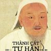THÀNH CÁT TƯ HÃN VÀ SỰ HÌNH THÀNH THẾ GIỚI HIỆN ĐẠI - Jack Weatherford – Võ Phương Linh dịch - Omega Plus