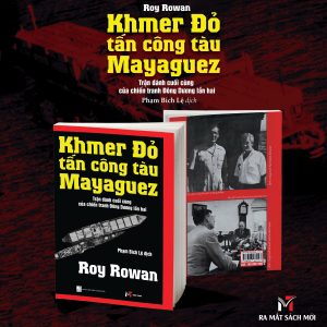 KHMER ĐỎ TẤN CÔNG TÀU MAYAGUEZ - Roy Rowan – Phạm Bích Lệ dịch – Sách Miền Trung
