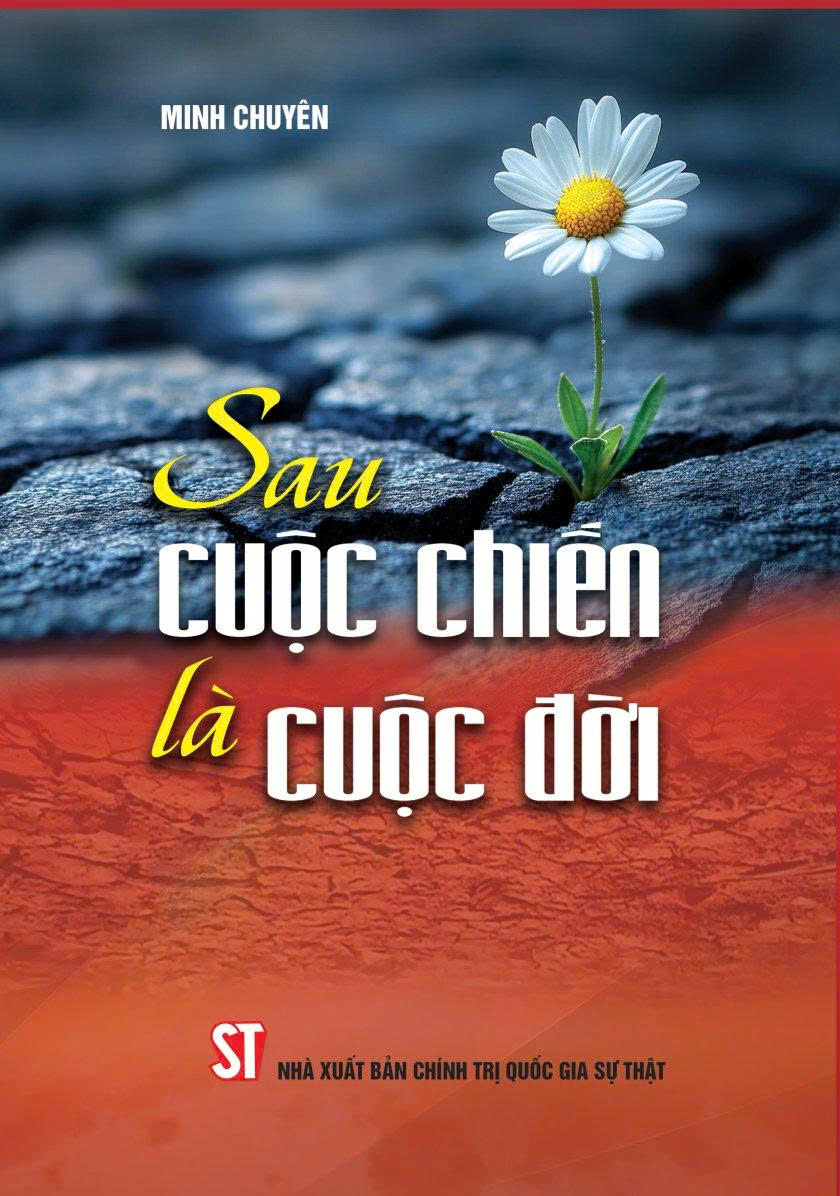 SAU CUỘC CHIẾN LÀ CUỘC ĐỜI – Minh Chuyên – NXB CTQGST