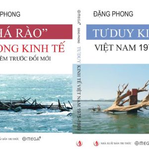(Combo 2 cuốn Đặng Phong) "PHÁ RÀO" TRONG KINH TẾ VÀO ĐÊM TRƯỚC ĐỔI MỚI; TƯ DUY KINH TẾ VIỆT NAM 1975 – 1989  – Đặng Phong – Omega Plus