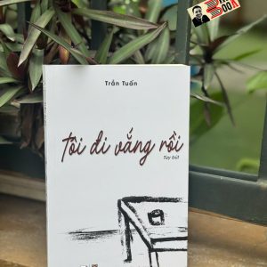 TÔI ĐI VẮNG RỒI – Trần Tuấn – Erudtire Books