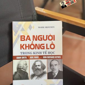 BA NGƯỜI KHỔNG LỒ TRONG KINH TẾ HỌC: ADAM SMITH - KARL MARX - JONH MAYNARD KEYNES- Mark Skousen – Omega Plus – NXB CTQG Sự Thật