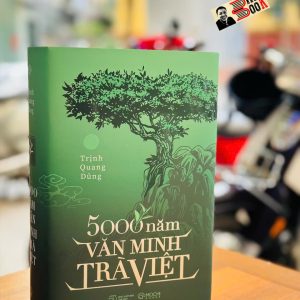 (Bìa cứng, tái bản 2025, bổ sung 200 trang) 5000 NĂM VĂN MINH TRÀ VIỆT – Trịnh Quang Dũng - Mochibooks