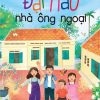 [SÁCH QUỐC GIA 2025] ĐẠI NÁO NHÀ ÔNG NGOẠI – Nguyễn Xuân Thủy  – NXB Kim Đồng