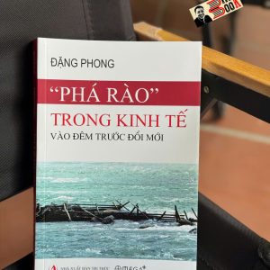 "PHÁ RÀO" TRONG KINH TẾ VÀO ĐÊM TRƯỚC ĐỔI MỚI – Đặng Phong – Omega Plus