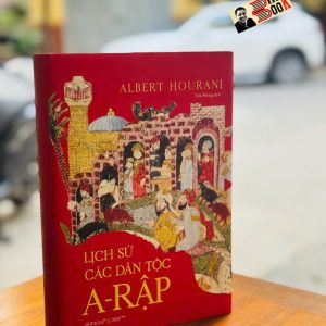 (Bìa cứng) LỊCH SỬ CÁC DÂN TỘC A-RẬP - Albert Hourani - Tâm Phong dịch – Omega Plus