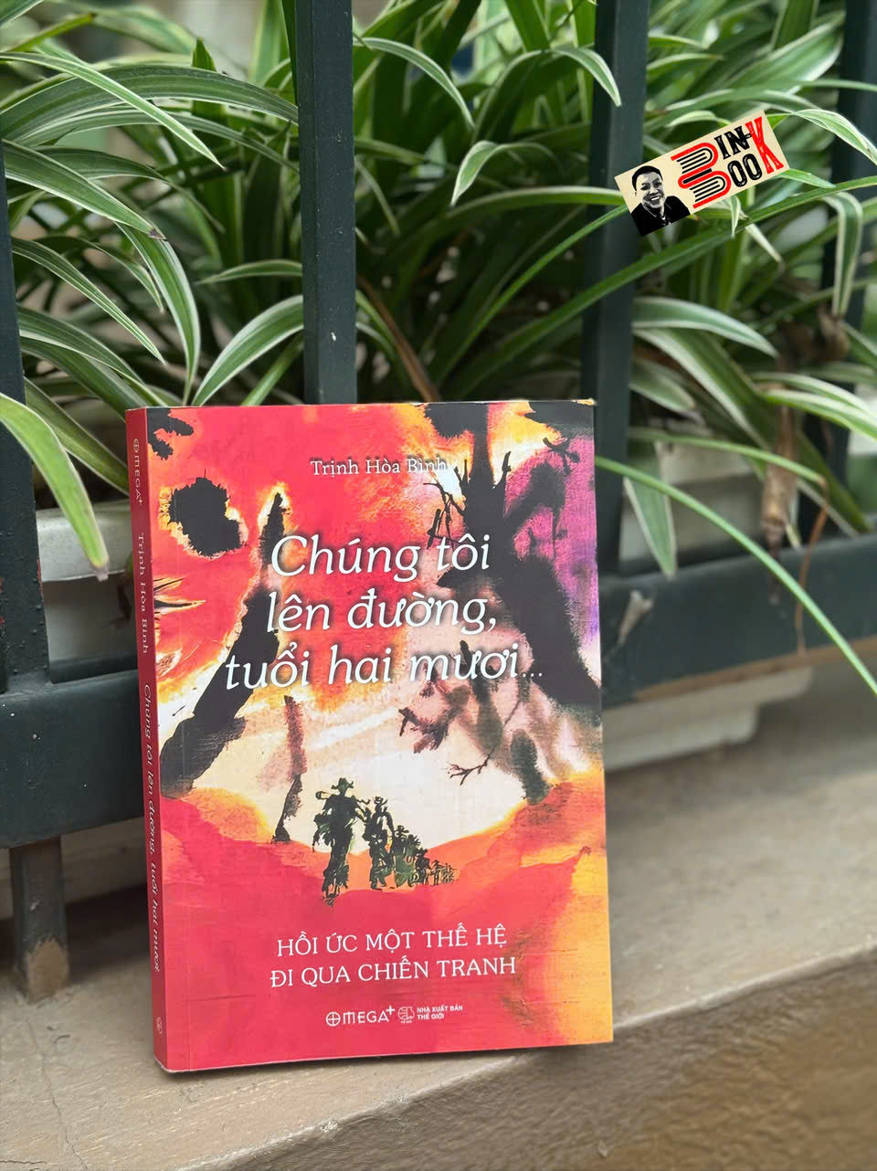 CHÚNG TÔI LÊN ĐƯỜNG, TUỔI HAI MƯƠI… - Hồi ức một thế hệ đi qua chiến tranh - Trịnh Hòa Bình – Omega Plus