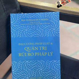 ĐẠI CƯƠNG PHÁP LUẬT & QUẢN TRỊ RỦI RO PHÁP LÝ - Phạm Duy Nghĩa – Omega Plus – NXB Thế Giới