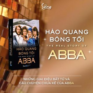 HÀO QUANG BÓNG TỐI - The real story of ABBA - Carl Magnus Palm -Hoài Hương dịch - Alphabooks