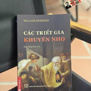 CÁC TRIẾT GIA KHUYỂN NHO - William Desmond - Đinh Hồng Phúc (dịch) - NXB ĐHSP