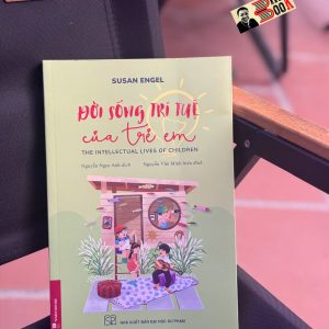 ĐỜI SỐNG TRÍ TUỆ CỦA TRẺ EM (THE INTELLECTUAL LIVES OF CHILDREN) -  Susan Engel - Nguyễn Ngọc Anh dịch – NXB Đại học Sư Phạm
