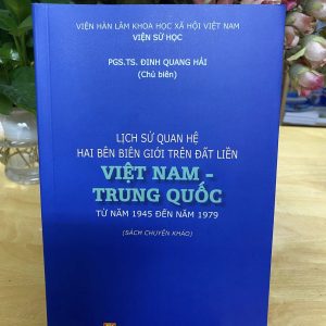 LỊCH SỬ QUAN HỆ HAI BÊN BIÊN GIỚI TRÊN ĐẤT LIỀN VIỆT NAM - TRUNG QUỐC TỪ NĂM 1945 ĐẾN NĂM 1979 – NXB KHXH