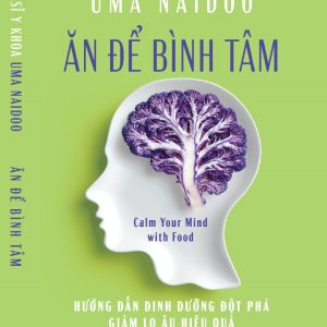 ĂN ĐỂ BÌNH TÂM - CALM YOUR MIND WITH FOOD - UMA NAIDOO – NXB DÂN TRÍ– NHÃ NAM