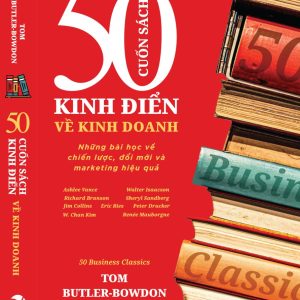 50 CUỐN SÁCH KINH ĐIỂN VỀ KINH DOANH - Những bài học về chiến lược, đổi mới và marketing hiệu quả – Tom Butler-Bowdon – AlphaBooks