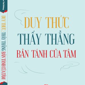 DUY THỨC- THẤY THẲNG BÁN TÁNH CỦA TÂM - Nguyễn Thế Đăng- Nxb Tổng Hợp TP HCM- Omega Plus