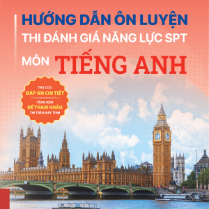 HƯỚNG DẪN ÔN LUYỆN THI ĐÁNH GIÁ NĂNG LỰC SPT MÔN TIẾNG ANH – Cao Thị Thu Giang, Nguyễn Thị Nhàn – NXB ĐHSP