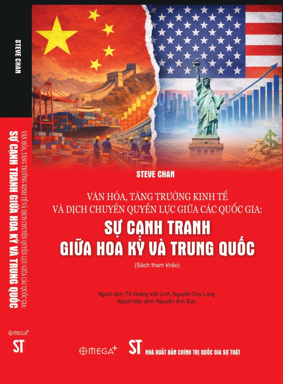 VĂN HÓA, TĂNG TRƯỞNG KINH TẾ VÀ DỊCH CHUYỂN QUYỀN LỰC GIỮA CÁC QUỐC GIA: SỰ CẠNH TRANH GIỮA HOA KỲ VÀ TRUNG QUỐC – Steve Chan – Tô Hoàng Việt Linh, Nguyễn Duy Long dịch – NXB Chính trị Quốc gia Sự thật – Omega Plus