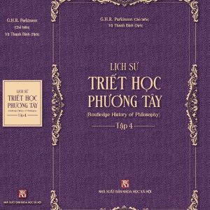 (Bìa cứng) LỊCH SỬ TRIẾT HỌC PHƯƠNG TÂY – Tập 4: Thời Phục Hưng Và Triết Học Duy Lý Thế Kỷ XVII - G.H.R. Parkinson - Vũ Thanh Bình dịch - NXB Khoa Học Xã Hội