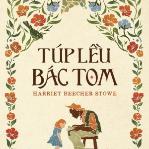 (Tái bản 2026) TÚP LỀU BÁC TOM - Harriet Beecher Stowe - Đỗ Đức Hiểu dịch – Nhã Nam