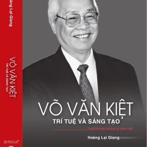 VÕ VĂN KIỆT - TRÍ TUỆ VÀ SÁNG TẠO - Hoàng Lại Giang - Omega Plus