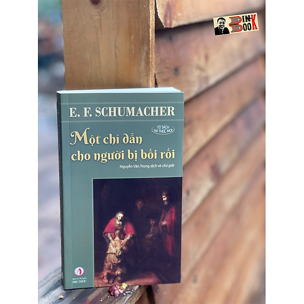 (Tái bản 2023) MỘT CHỈ DẪN CHO NGƯỜI BỊ BỐI RỐI - E. F. Schumacher - Dịch giả: Nguyễn Văn Trọng - Nxb Tri thức