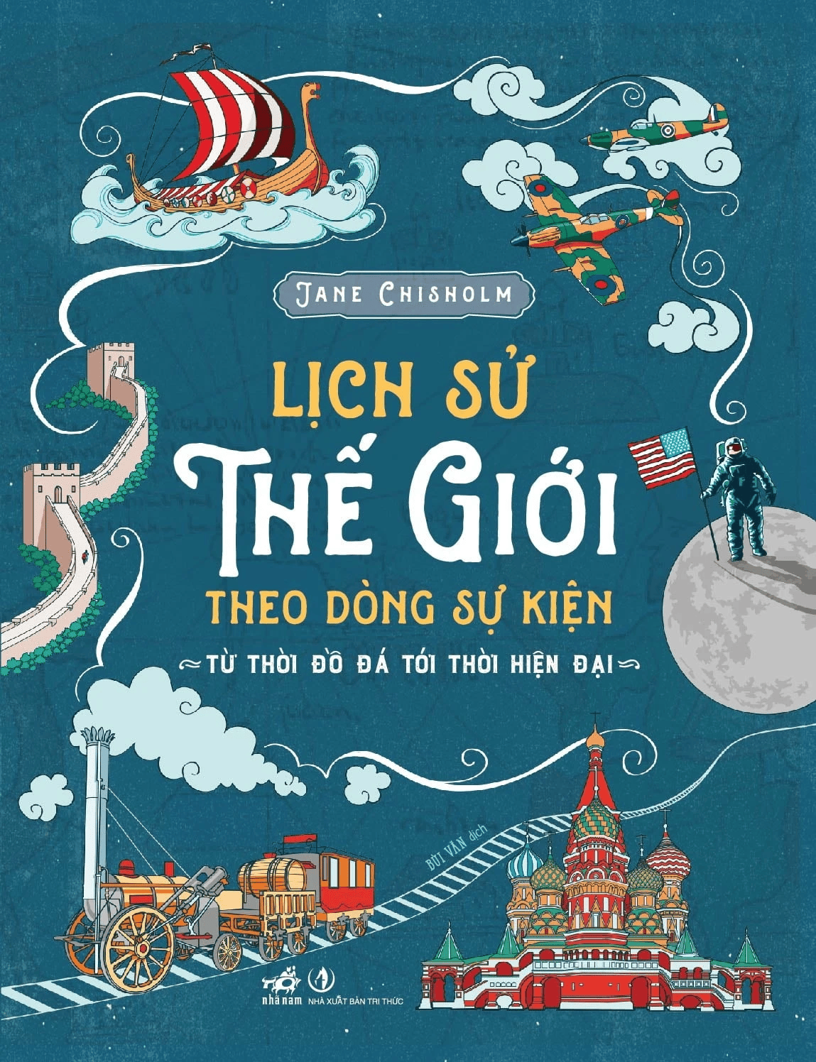 (Tái bản 2026) LỊCH SỬ THẾ GIỚI THEO DÒNG SỰ KIỆN – Jane Chisholm – Bùi Văn dịch – Nhã Nam