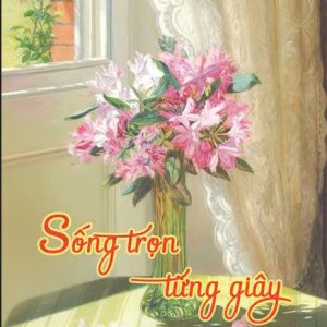 SỐNG TRỌN TỪNG GIÂY – Arnold Bennet – Việt Yên dịch – NXB Phụ Nữ - The Hitcher