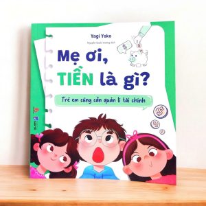 MẸ ƠI, TIỀN LÀ GÌ? - Yagi Yoko - Nguyễn Quốc Vương dịch - Vizibook