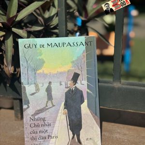 NHỮNG CHỦ NHẬT CỦA MỘT THỊ DÂN PARIS – Guy De Maupassant – NXB Văn Học – Nhã Nam