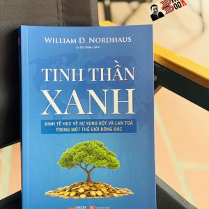 TINH THẦN XANH: Kinh tế học về sự xung đột và lan tỏa trong một thế giới đông đúc - William Nordhaus – La Thị Thắm dịch -Deltabooks