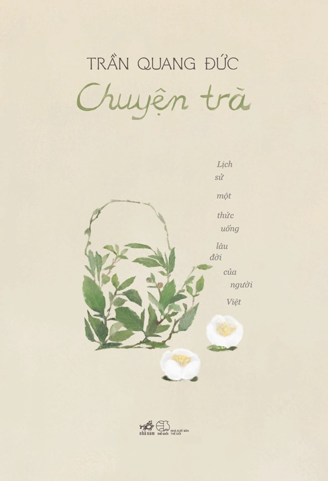 (Tái bản 2026) CHUYỆN TRÀ - LỊCH SỬ MỘT THỨC UỐNG LÂU ĐỜI CỦA NGƯỜI VIỆT – Trần Quang Đức – Nhã Nam