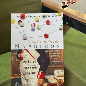 CHIẾC NÚT ÁO CỦA NAPOLEON - 17 PHÂN TỬ THAY ĐỔI LỊCH SỬ- Penny Le Couteur & Jay Burreson- NXB Trẻ