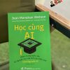 HỌC CÙNG AI - HÀNH TRANG BƯỚC VÀO KỶ NGUYÊN HỌC TẬP MỚI CỦA NHÂN LOẠI - JOAN MONAHAN WATSON CÙNG JOSÉ ANTONIO BOWEN VÀ C.EDWARD WATSON – NHÃ NAM