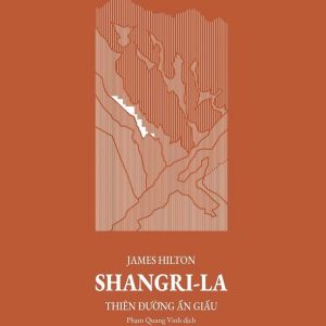 (Bìa cứng) SHANGRI-LA THIÊN ĐƯỜNG ẨN GIẤU – James Hilton – Phạm Quang Vinh dịch – NXB Hội Nhà Văn
