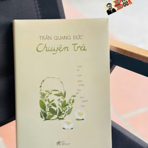 (Tái bản 2026) CHUYỆN TRÀ - LỊCH SỬ MỘT THỨC UỐNG LÂU ĐỜI CỦA NGƯỜI VIỆT – Trần Quang Đức – Nhã Nam