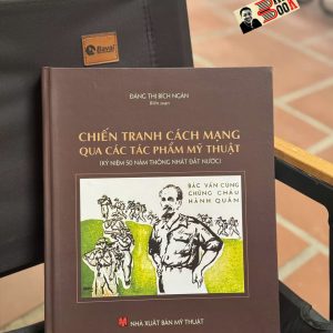 (Bìa cứng, in màu) CHIẾN TRANH CÁCH MẠNG QUA CÁC TÁC PHẨM MỸ THUẬT (Kỷ Niệm 50 Năm Thống Nhất Đất Nước) – Đặng Thị Bích Ngân – NXB Mỹ Thuật