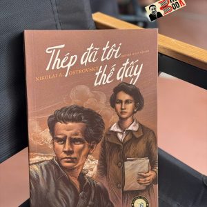 THÉP ĐÃ TÔI THẾ ĐẤY – Nikolai Alekseyevich Ostrovsky – NXB Văn Học - Đông A