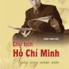 (Trọn bộ 2 tập) CHỦ TỊCH HỒ CHÍ MINH NGÀY NÀY NĂM XƯA – Dương Quốc Trung  – NXB Chính trị Quốc gia Sự thật