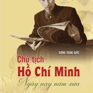 (Trọn bộ 2 tập) CHỦ TỊCH HỒ CHÍ MINH NGÀY NÀY NĂM XƯA – Dương Quốc Trung  – NXB Chính trị Quốc gia Sự thật
