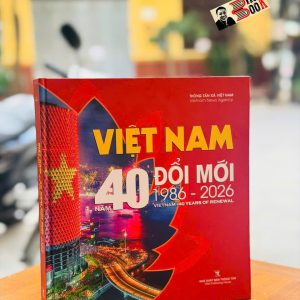 (Bìa cứng in màu) VIỆT NAM 40 NĂM ĐỔI MỚI (1986-2026) – NXB Thông Tấn