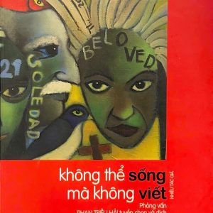 KHÔNG THỂ SỐNG MÀ KHÔNG VIẾT – Nhiều tác giả – Nhà Xuất Bản Hội Nhà Văn