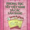 [GIẢI CỨU SÁCH HAY - BỎ QUÊN TRONG KHO] ĐẶC KHẢO VỀ PHONG TỤC TẾT VIỆT NAM VÀ CÁC LÂN BANG – Nhiều tác giả  – Tạp chí Xưa và Nay