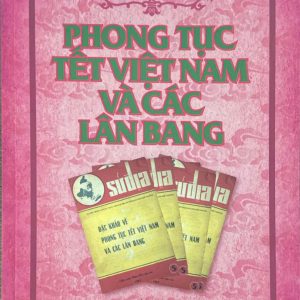 [GIẢI CỨU SÁCH HAY - BỎ QUÊN TRONG KHO] ĐẶC KHẢO VỀ PHONG TỤC TẾT VIỆT NAM VÀ CÁC LÂN BANG – Nhiều tác giả  – Tạp chí Xưa và Nay