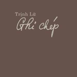 (Chữ ký tác giả, Tặng kèm 1 bộ postcard tranh 5 cái) GHI CHÉP – Trịnh Lữ - NXB Hà Nội – Omega Plus