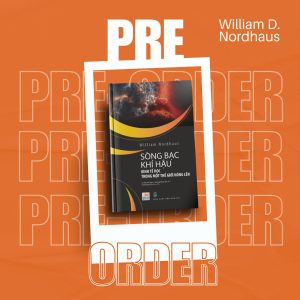 SÒNG BẠC KHÍ HẬU - KINH TẾ HỌC TRONG MỘT THẾ GIỚI NÓNG LÊN – William Nordhaus - Lê Thị Vân Nga và Hoàng Minh Thi dịch – Delta Books