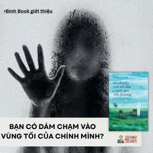 TRÒ CHUYỆN VỚI NỖI ĐAU VÀ VƯỢT QUA TỔN THƯƠNG - Nguyễn Cao Minh - Nhã Nam