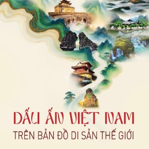(Bìa cứng) DẤU ẤN VIỆT NAM TRÊN BẢN ĐỒ DI SẢN THẾ GIỚI – PGS.TS Vũ Trọng Lâm  -  NXB CTQG Sự Thật