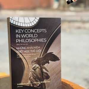 NHỮNG KHÁI NIỆM TRIẾT HỌC THẾ GIỚI - Sarah Flavel & Chiara Robbiano – Hồng Đức – PhanBook