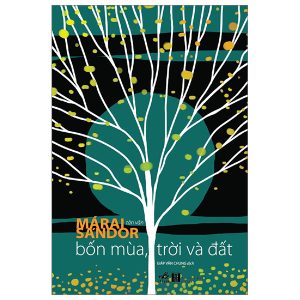 [GIẢI CỨU SÁCH HAY] BỐN MÙA, TRỜI VÀ ĐẤT - Márai Sándor – Giáp Văn Chung dịch - Nhã Nam