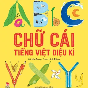 CHỮ CÁI TIẾNG VIỆT DIỆU KỲ - Kim Dung, Minh Thông – NXB Kim Đồng